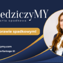 Prawo spadkowe bez tajemnic. Co muszę wiedzieć, dziedzicząc spadek?